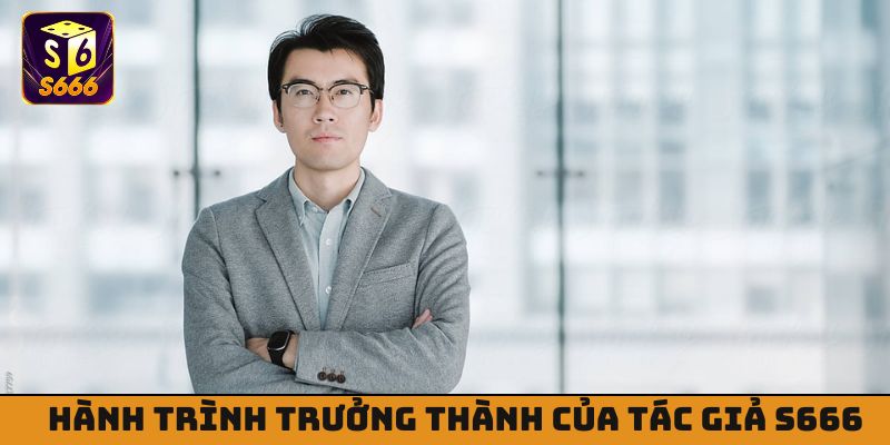 Hành trình trưởng thành tác giả S666